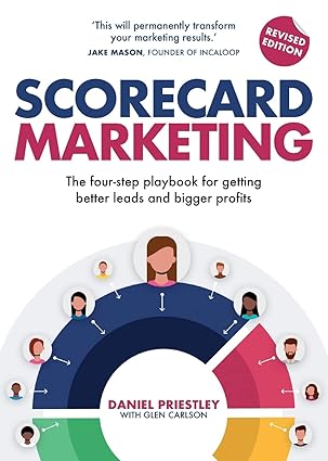 Daniel Priestley - Scorecard Marketing: The four-step playbook for getting better leads and bigger profits