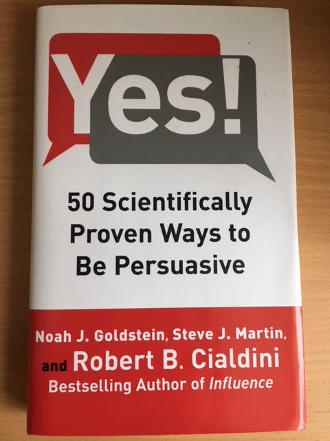 Yes! 50 scientifically proven ways, by Noah J. Goldstein, Steve J. Martin and Robert B. Cialdini
