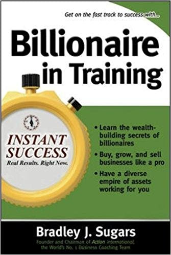 Billionaire in Training by Brad Sugars