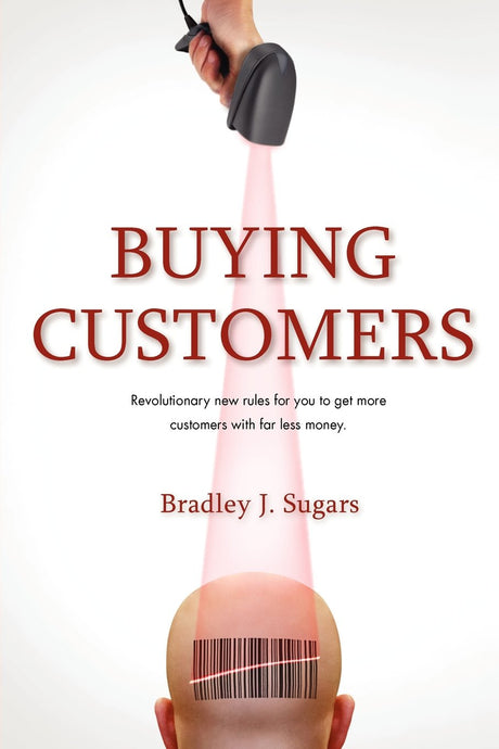 Buying Customers by Brad Sugars